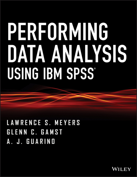 Performing Data Analysis Using IBM SPSS - Lawrence S. Meyers, Glenn C. Gamst, A. J. Guarino