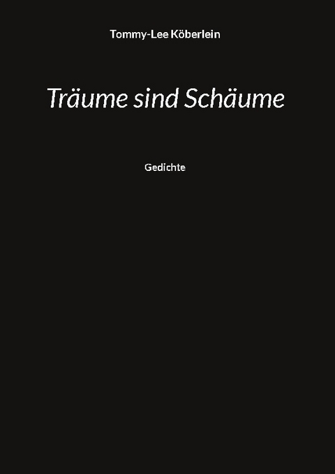 Träume sind Schäume - Tommy-Lee Köberlein