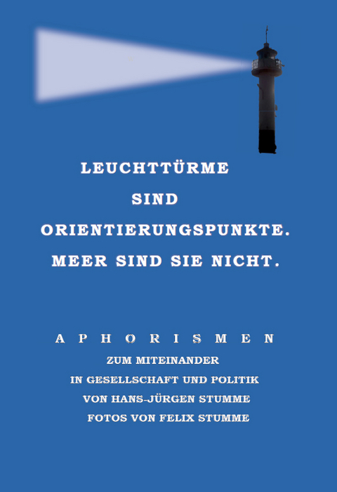 Leuchttürme sind Orientierungspunkte. Meer sind sie nicht. - Hans-Jürgen Stumme