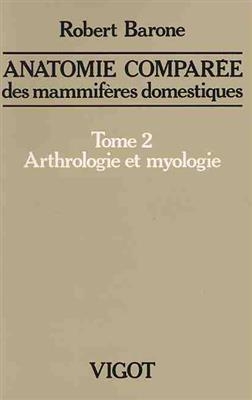 Anatomie comparée des mammifères domestiques. Vol. 2. Arthrologie et myologie - Robert Barone