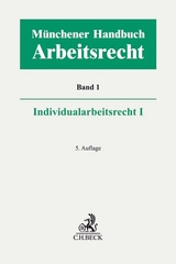 Münchener Handbuch zum Arbeitsrecht Bd. 1: Individualarbeitsrecht I - 