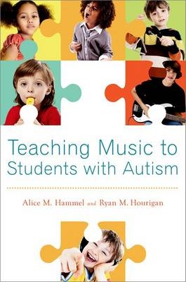 Teaching Music to Students with Autism -  Alice M. Hammel,  Ryan M. Hourigan