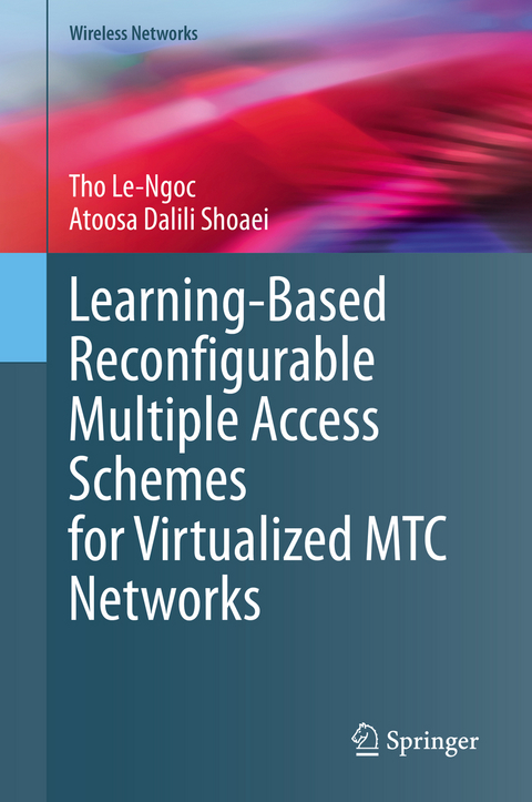 Learning-Based Reconfigurable Multiple Access Schemes for Virtualized MTC Networks - Tho Le-Ngoc, Atoosa Dalili Shoaei