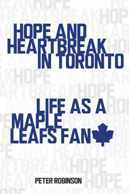 Hope and Heartbreak in Toronto -  Peter Robinson