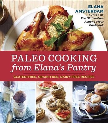 Paleo Cooking from Elana's Pantry -  Elana Amsterdam