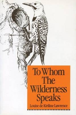 To Whom the Wilderness Speaks -  Louise de Kiriline Lawrence