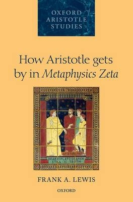 How Aristotle gets by in Metaphysics Zeta -  Frank A. Lewis