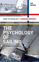 The Psychology of Sailing for Dinghies and Keelboats -  Ian Brown