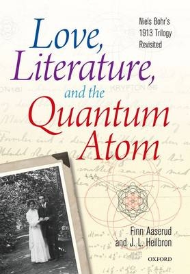 Love, Literature and the Quantum Atom -  Finn Aaserud,  John L. Heilbron