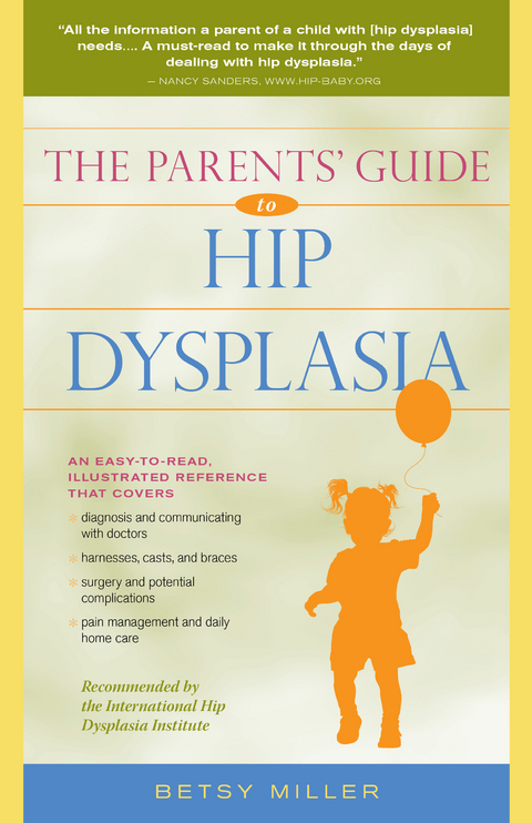 The Parents' Guide to Hip Dysplasia - Betsy Miller