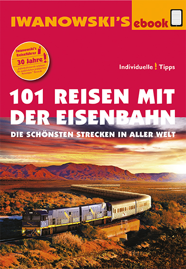 101 Reisen mit der Eisenbahn - Reiseführer von Iwanowski - Armin E. Möller