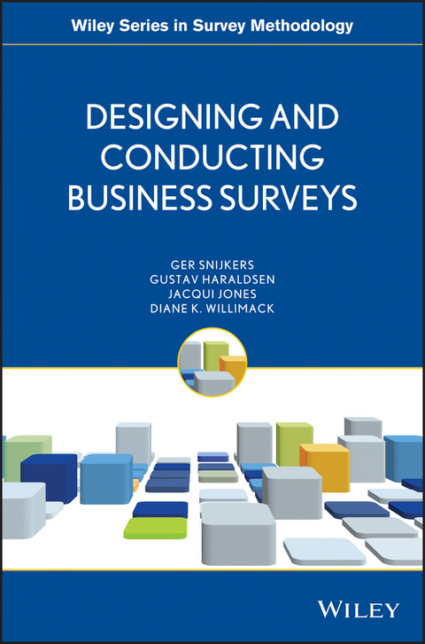 Designing and Conducting Business Surveys - Ger Snijkers, Gustav Haraldsen, Jacqui Jones, Diane Willimack