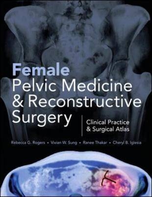 Female Pelvic Medicine and Reconstructive Surgery -  Cheryl B. Iglesia,  Rebecca G. Rogers,  Vivian Sung,  Ranee Thakar