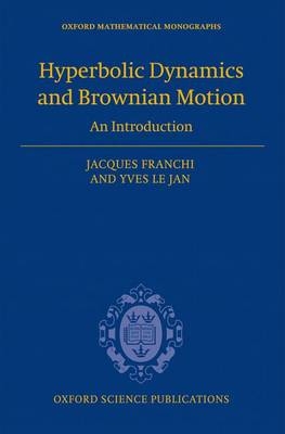 Hyperbolic Dynamics and Brownian Motion -  Jacques Franchi,  Yves Le Jan