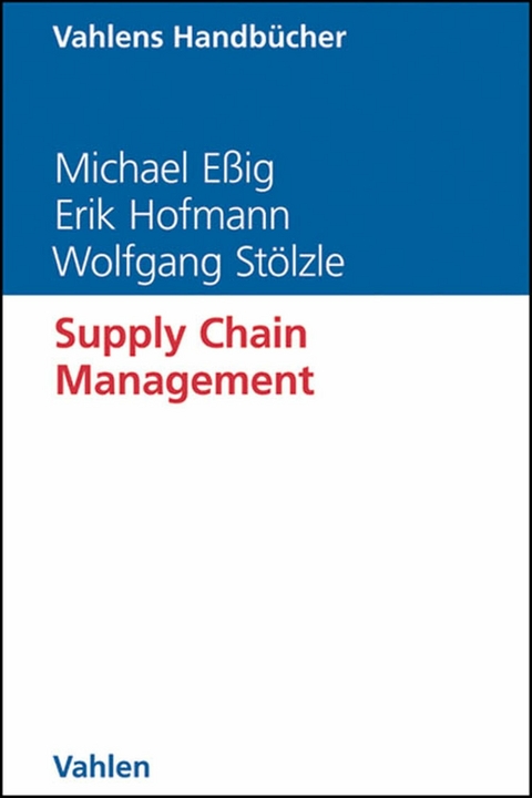 Supply Chain Management - Michael Eßig, Erik Hofmann, Wolfgang Stölzle