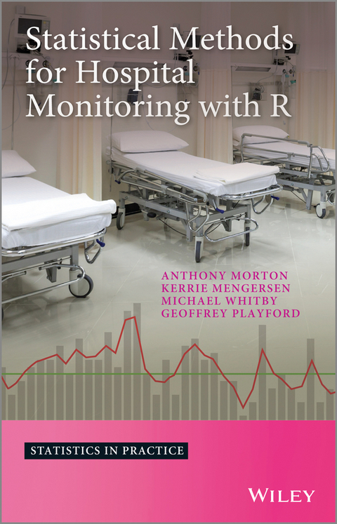 Statistical Methods for Hospital Monitoring with R - Anthony Morton, Kerrie Mengersen, Geoffrey Playford, Michael Whitby