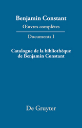 Benjamin Constant: Œuvres complètes. Documents / Catalogue de la bibliothèque de Benjamin Constant - 