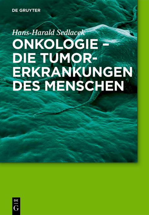 Onkologie - die Tumorerkrankungen des Menschen - Hans-Harald Sedlacek