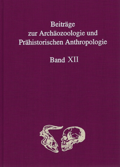 Beiträge zur Archäozoologie und Prähistorischen Anthropologie Band XII - 