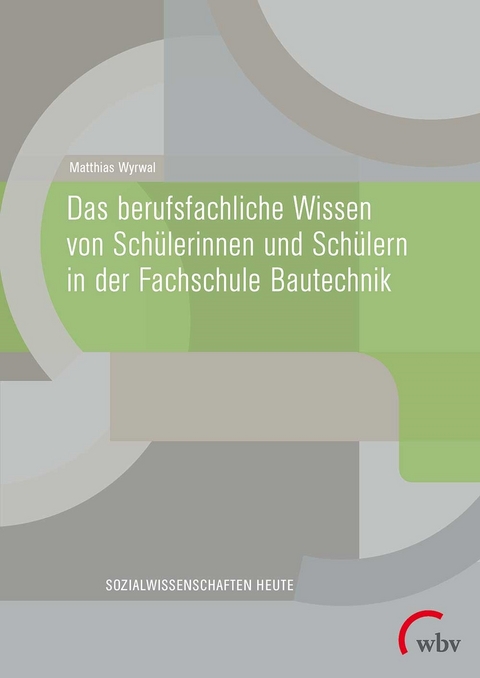 Das berufsfachliche Wissen von Schülerinnen und Schülern in der Fachschule Bautechnik - Matthias Wyrwal