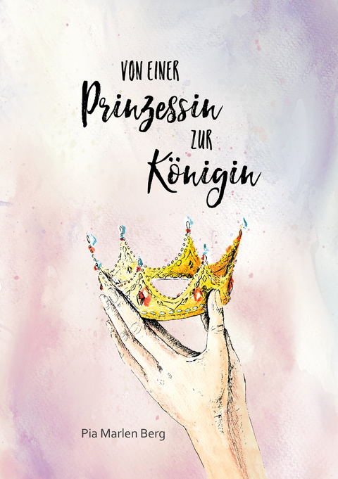 Von einer Prinzessin zur Königin - Pia Marlen Berg