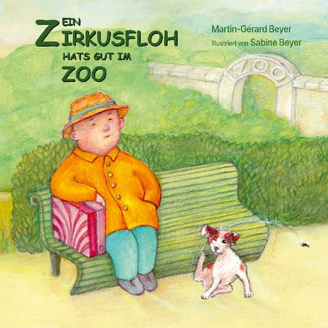 Ein Zirkusfloh hats gut im Zoo - Martin-Gérard Beyer