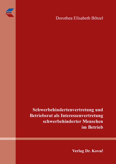 Schwerbehindertenvertretung und Betriebsrat als Interessenvertretung schwerbehinderter Menschen im Betrieb - Dorothea Elisabeth Bötzel