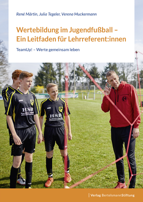 Wertebildung im Jugendfußball – Ein Leitfaden für Lehrreferent:innen - René Märtin, Julia Tegeler, Verena Muckermann