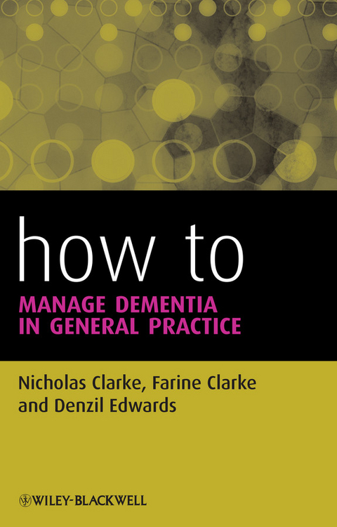 How to Manage Dementia in General Practice - Nicholas Clarke, Farine Clarke, Denzil Edwards