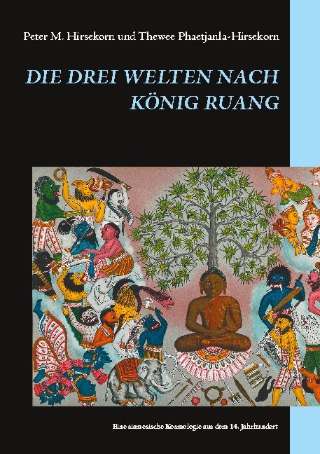 Die drei Welten nach König Ruang - Peter M. Hirsekorn, Thewee Phaetjanla-Hirsekorn