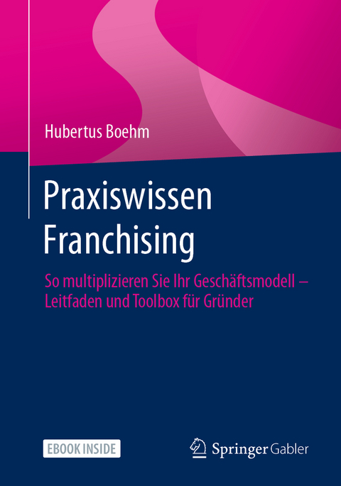 Praxiswissen Franchising - Hubertus Boehm