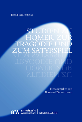 Studien zu Homer, zur Tragödie und zum Satyrspiel - Bernd Seidensticker