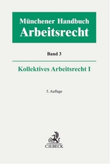 Münchener Handbuch zum Arbeitsrecht Bd. 3: Kollektives Arbeitsrecht I - 