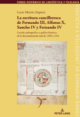 La escritura cancilleresca de Fernando III, Alfonso X, Sancho IV y Fernando IV - Leyre Martín Aizpuru