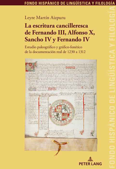 La escritura cancilleresca de Fernando III, Alfonso X, Sancho IV y Fernando IV - Leyre Martín Aizpuru