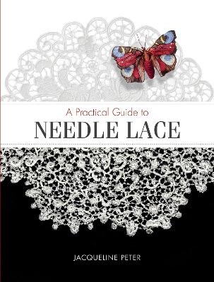 A Practical Guide to Needle Lace - Jacqueline Peter