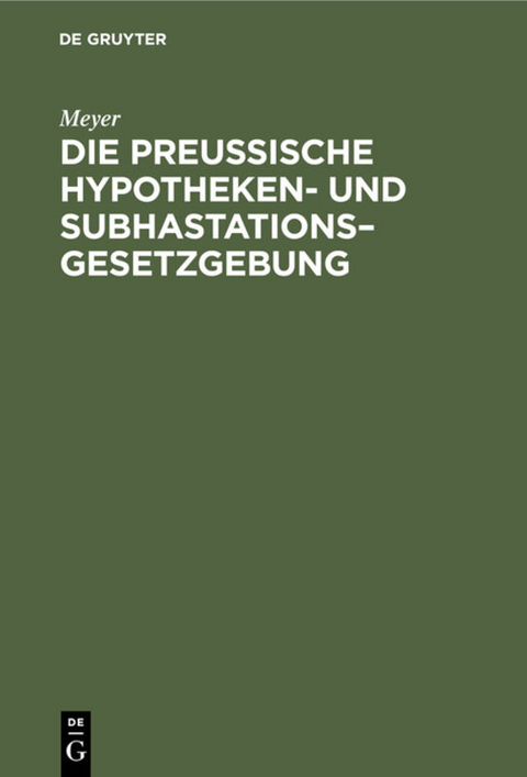 Die Preußische Hypotheken- und Subhastations–Gesetzgebung -  Meyer