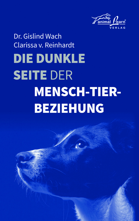 Die dunkle Seite der Mensch-Tier-Beziehung - Gislind Dr. Wach, Clarissa v. Reinhardt