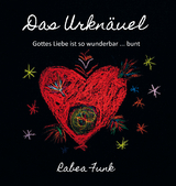 Das Urknäuel - Gottes Liebe ist so wunderbar ... bunt - Rabea Funk