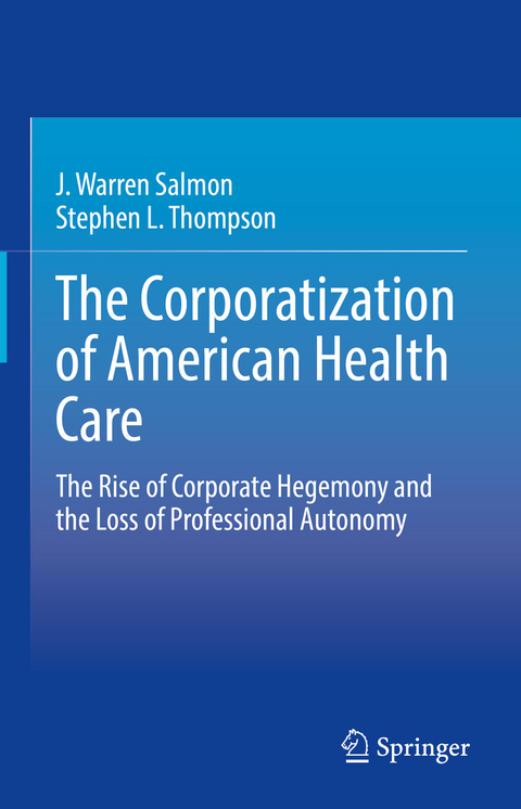 The Corporatization of American Health Care - J. Warren Salmon, Stephen L. Thompson