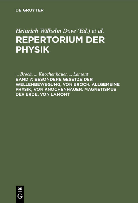 Repertorium der Physik / Besondere Gesetze der Wellenbewegung, von Broch. Allgemeine Physik, von Knochenhauer. Magnetismus der Erde, von Lamont - ... Broch, ... Knochenhauer, ... Lamont