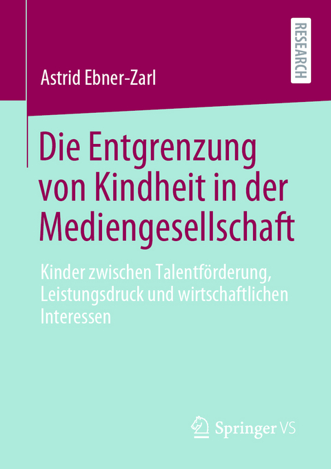 Die Entgrenzung von Kindheit in der Mediengesellschaft - Astrid Ebner-Zarl