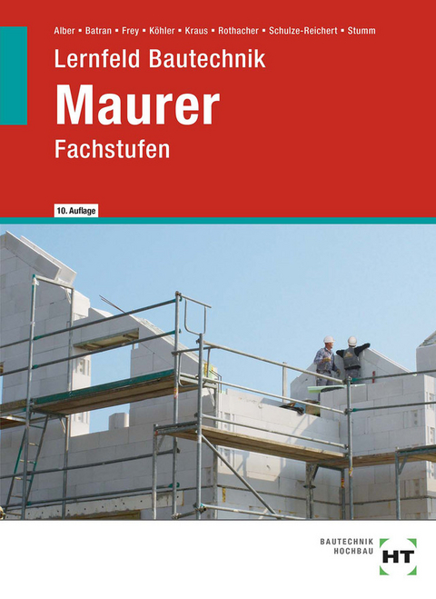 Lernfeld Bautechnik Maurer - Christa Alber, Balder Batran, Volker Frey, Klaus Dr. Köhler, Eduard Kraus, Günter Rothacher, Heike Schulze-Reichert, Kai-Michael Stumm