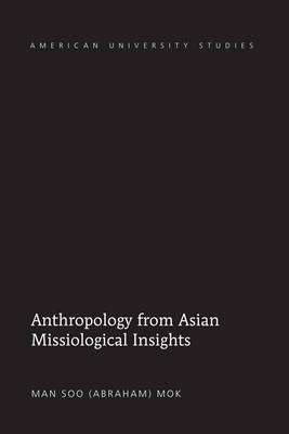 Anthropology from Asian Missiological Insights -  Mok Man Soo Mok