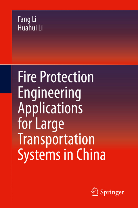 Fire Protection Engineering Applications for Large Transportation Systems in China - Fang Li, Huahui Li