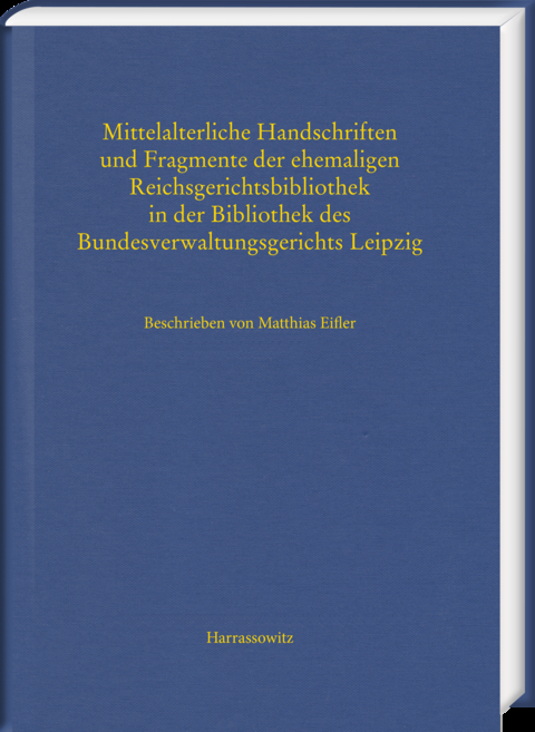 Mittelalterliche Handschriften und Fragmente der ehemaligen Reichsgerichtsbibliothek in der Bibliothek des Bundesverwaltungsgerichts Leipzig