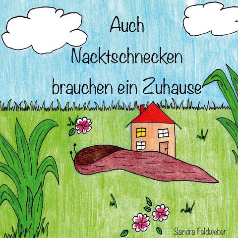 Auch Nacktschnecken brauchen ein Zuhause - Sandra Feldweber