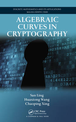 Algebraic Curves in Cryptography - Singapore) Ling San (Nanyang Technological University, Singapore) Wang Huaxiong (Nanyang Technological University, Singapore) Xing Chaoping (Nanyang Technological University