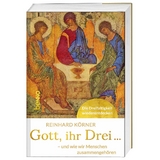 Gott, ihr drei ... - Reinhard Körner