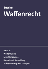 Waffenrecht: Praxiswissen für Waffenbesitzer, Handel, Verwaltung und Justiz - Busche, André